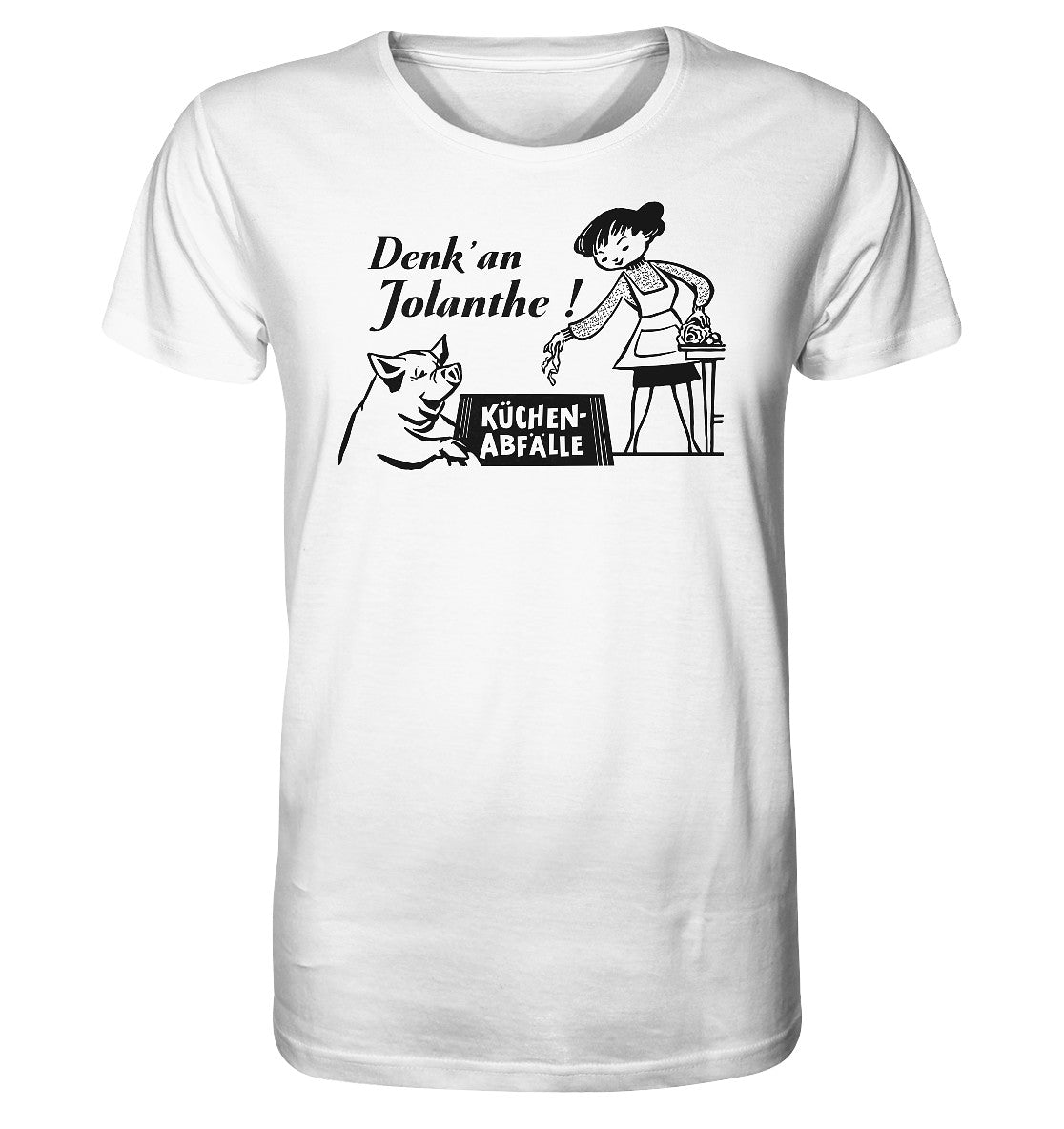 ORGANIC BIO SHIRT UNISEX • DENK' AN JOLANTHE! KÜCHENABFÄLLE - ORIGINAL ILLUSTRATION