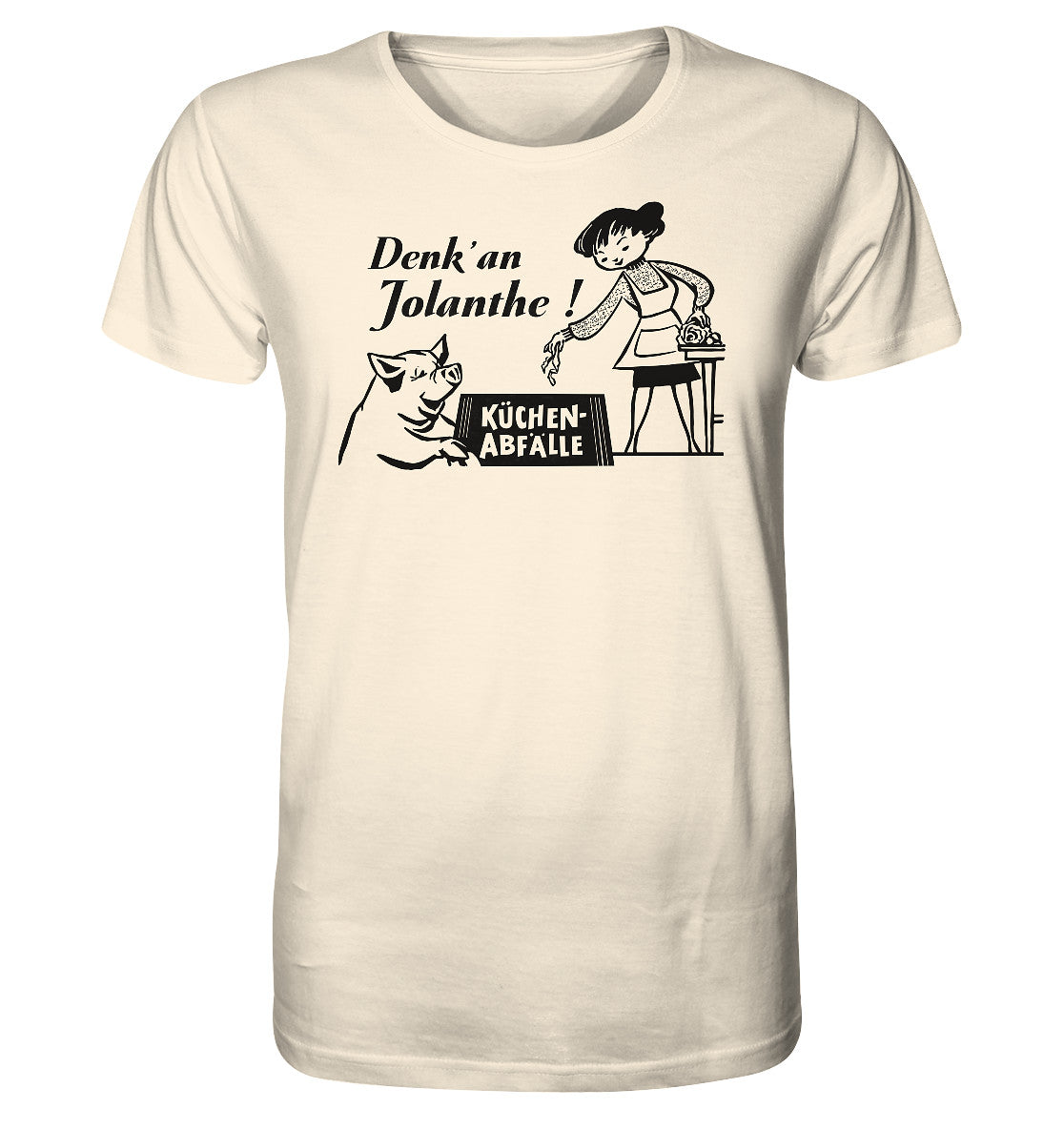 ORGANIC BIO SHIRT UNISEX • DENK' AN JOLANTHE! KÜCHENABFÄLLE - ORIGINAL ILLUSTRATION