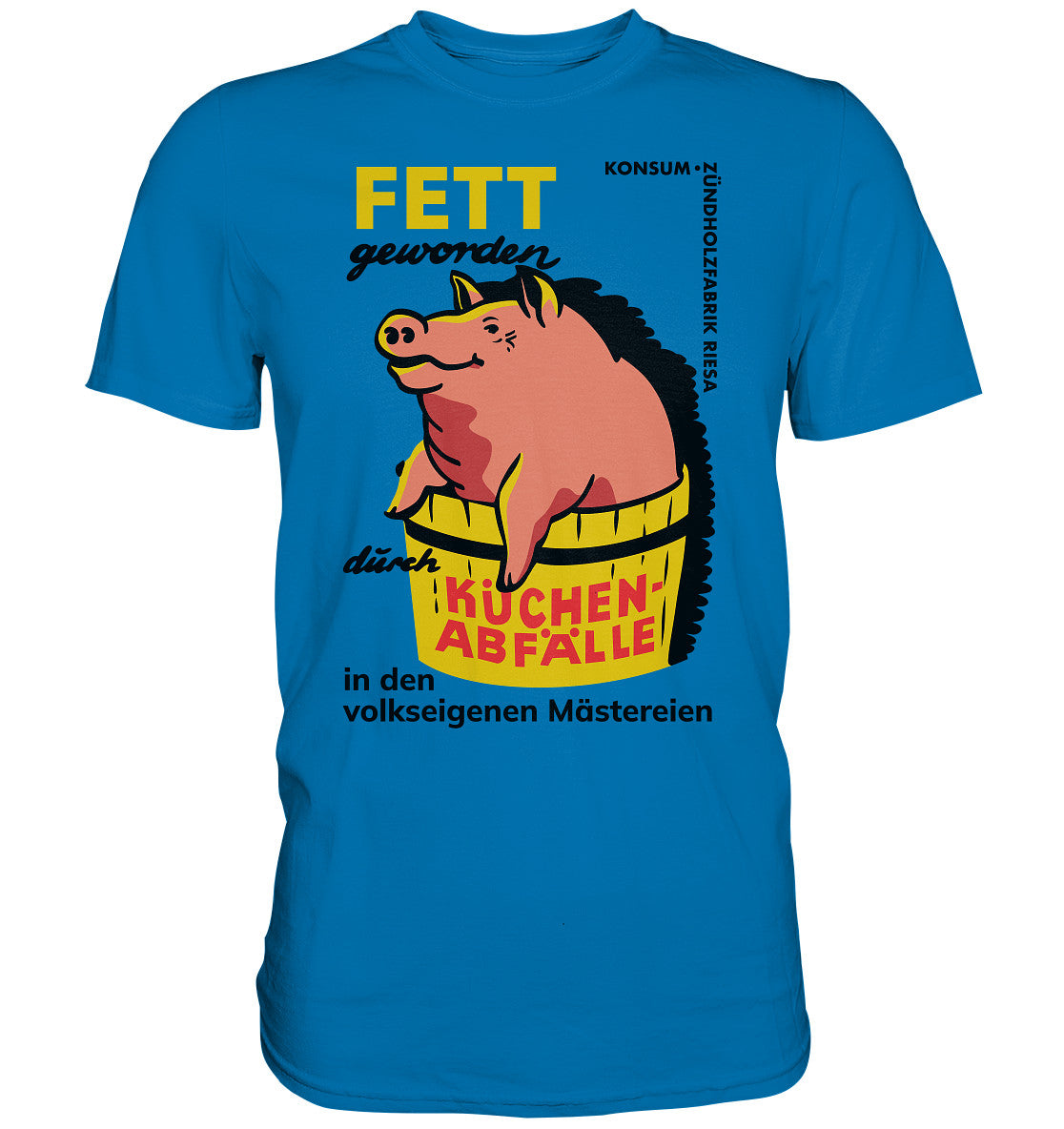 PREMIUM SHIRT UNISEX • RIESA - FETT GEWORDEN DURCH KÜCHENABFÄLLE