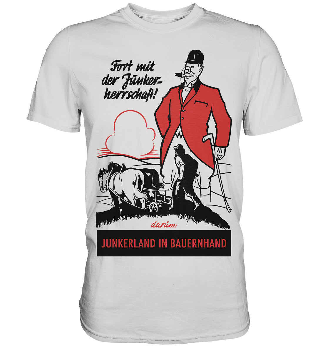 PREMIUM SHIRT UNISEX • FORT MIT DER JUNKERHERRSCHAFT! - ORIGINALPLAKAT