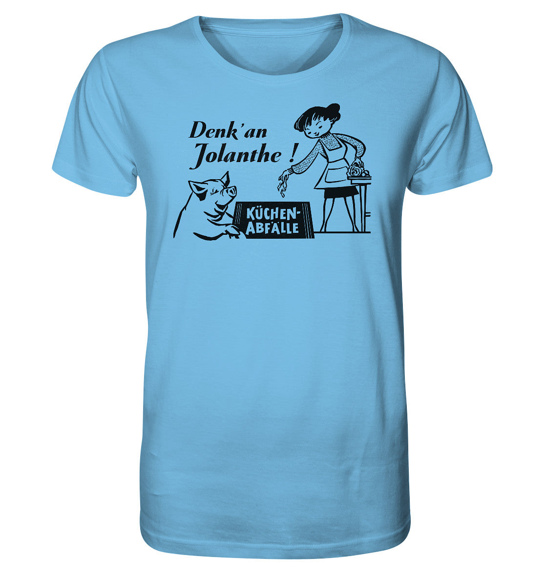 ORGANIC BIO SHIRT UNISEX • DENK' AN JOLANTHE! KÜCHENABFÄLLE - ORIGINAL ILLUSTRATION