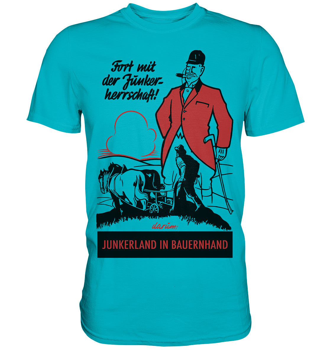 PREMIUM SHIRT UNISEX • FORT MIT DER JUNKERHERRSCHAFT! - ORIGINALPLAKAT