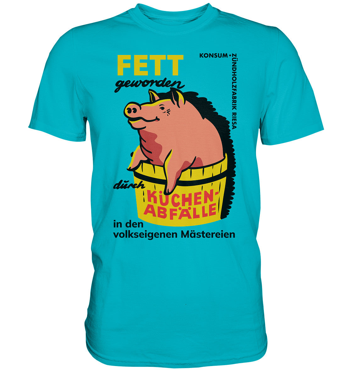 PREMIUM SHIRT UNISEX • RIESA - FETT GEWORDEN DURCH KÜCHENABFÄLLE