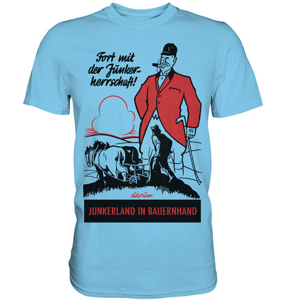 PREMIUM SHIRT UNISEX • FORT MIT DER JUNKERHERRSCHAFT! - ORIGINALPLAKAT
