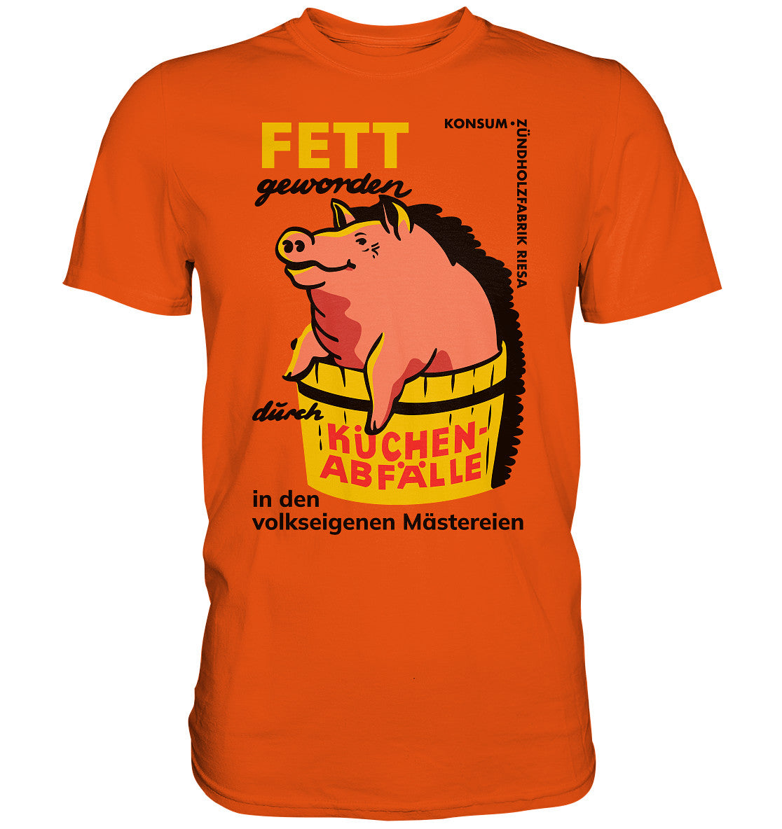 PREMIUM SHIRT UNISEX • RIESA - FETT GEWORDEN DURCH KÜCHENABFÄLLE