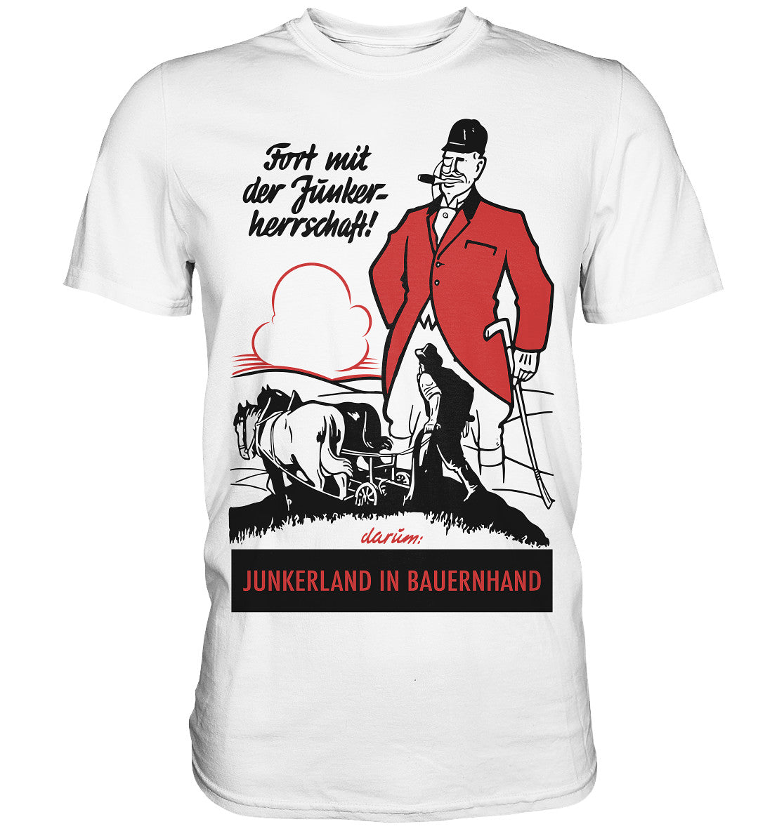 PREMIUM SHIRT UNISEX • FORT MIT DER JUNKERHERRSCHAFT! - ORIGINALPLAKAT